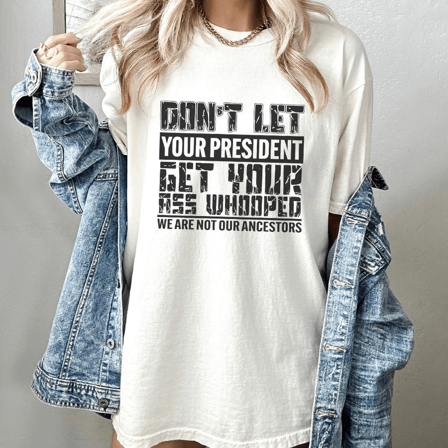 Don't let your President get your ass whooped-Kamala Harris Shirt,Post Election 2024 Shirt,Anti TruUmp Shirt Shirt,Feminist Shirt,Liberal Tee Don't let your President get your ass whooped-Kamala Harris Shirt,Post Election 2024 Shirt,Anti TruUmp Shirt Shirt,Feminist Shirt,Liberal Tee