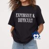 Expensive & Difficult Graphic T-Shirt – Bold & Sassy Statement Tee