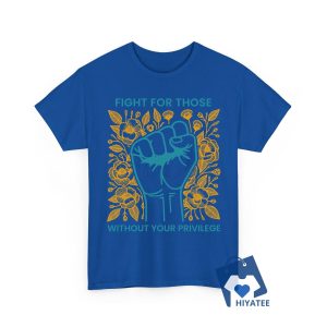 Fight For Those Without Your Privilege Shirt – Stand for Equality & Human Rights