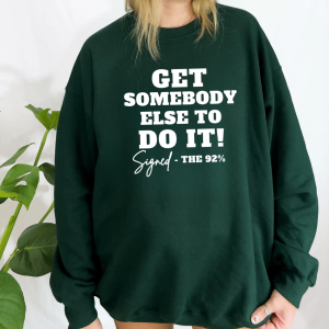 Get Somebody Else To Do It Sweatshirt, Gildan Crewneck Sweatshirt, Gift for Fan, Sweatshirt for Men, Sweatshirt Women, Womenswear Top