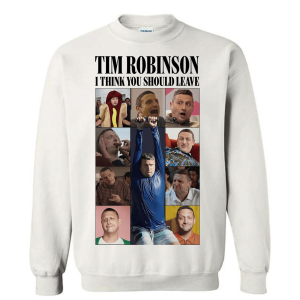 I Think You Should Leave Tim Robinson Sweatshirt A Must Have for Fans! 1