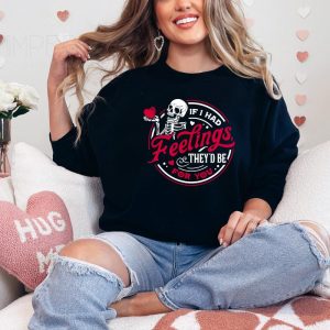 If I had feelings, they’d be for you Sweatshirt, Valentine’s Day Shirt , Cute VDay Tee, Cute Valentine’s Day Skeleton Sweatshirt