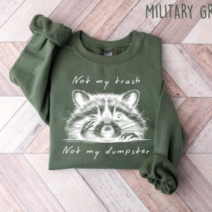 Not My Trash Not My Dumpster Sweatshirt – Funny Raccoon Shirt  Cute Mental Health & Trash Panda Shirt