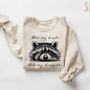 Not My Trash Not My Dumpster Sweatshirt – Funny Raccoon Shirt Cute Mental Health & Trash Panda Shirt 2 Not My Trash Not My Dumpster Sweatshirt Funny Raccoon Shirt Cute Mental Health Trash Panda Shirt 3