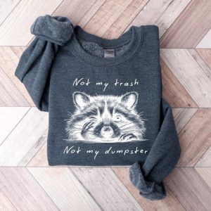 Not My Trash Not My Dumpster Sweatshirt – Funny Raccoon Shirt Cute Mental Health & Trash Panda Shirt 3 Not My Trash Not My Dumpster Sweatshirt Funny Raccoon Shirt Cute Mental Health Trash Panda Shirt 4