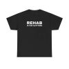 Rehab Is for Quitters Funny Drinking Shirt – Unisex Heavy Cotton Tee