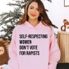 Self-Respecting Women Don’t Vote For Hoodie, Feminist Activist Shirt, Women’s Right Hoodie, Womenswear Cotton Printed