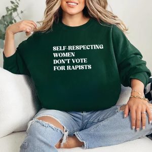Self-Respecting Women Don’t Vote For Rapis’s, Anti Trump Sweatshirt, Anti MAGA Protest V2, Feminist Activist Gift, Trump Is a Rapi’t Fk Trump