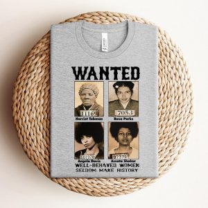 Wanted Well Behaved Women Seldom Make History T Shirt Black History Month Black Power Tee 3