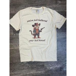 You’ve Just Buttered Your Last Biscuit Shirt, Funny TShirt , Silly Tee Cat Graphic T-Shirt Unisex 1 You've Just Buttered Your Last Biscuit Shirt Funny TShirt Silly Tee Cat Graphic T Shirt Unisex 2