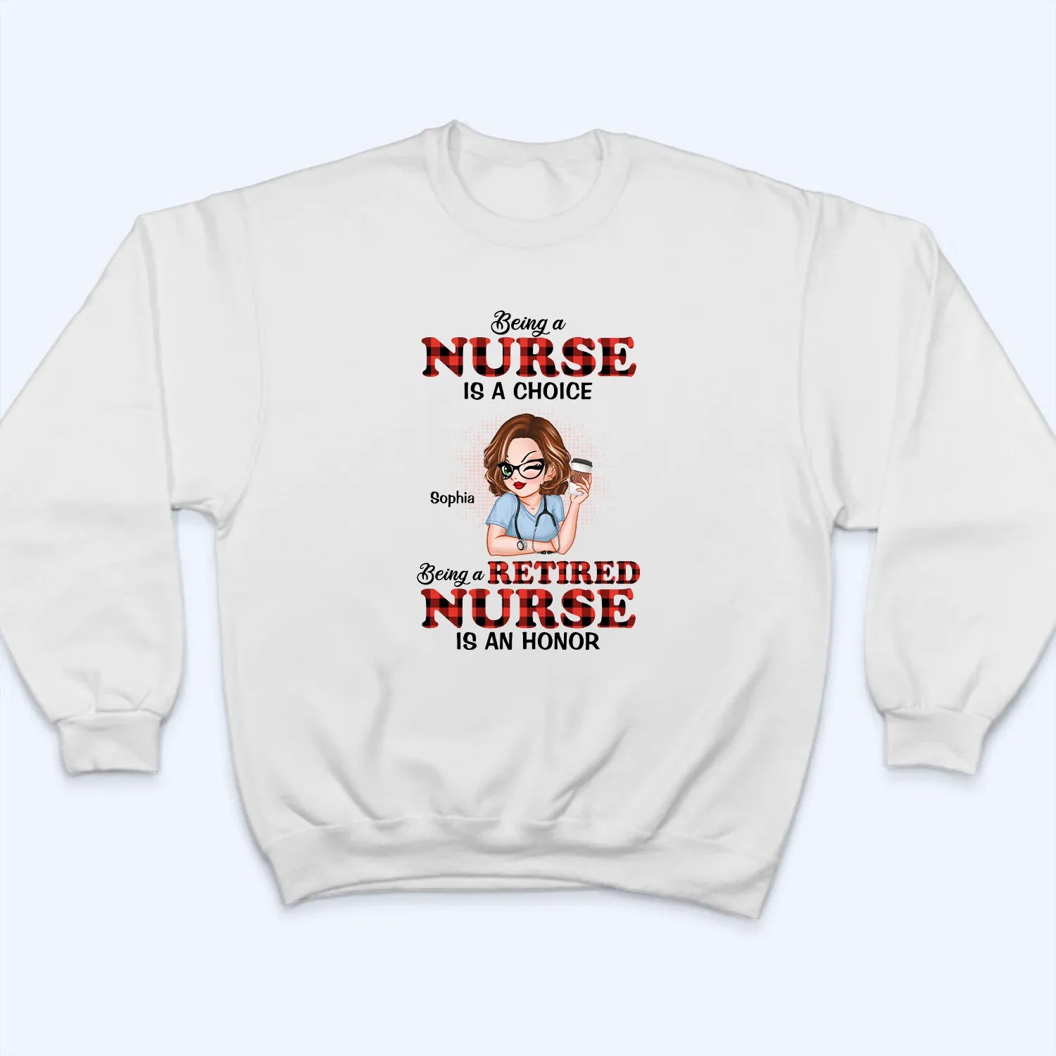 Being A Nurse Is A Choice, Being A Retired Nurse Is An Honor Being A Nurse Is A Choice, Being A Retired Nurse Is An Honor