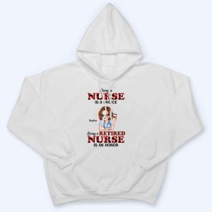 Being A Nurse Is A Choice, Being A Retired Nurse Is An Honor 2 Being A Nurse Is A Choice Being A Retired Nurse Is An Honor 3