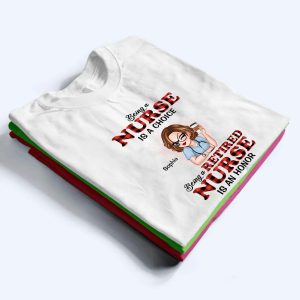 Being A Nurse Is A Choice, Being A Retired Nurse Is An Honor 3 Being A Nurse Is A Choice Being A Retired Nurse Is An Honor 4