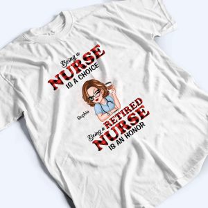 Being A Nurse Is A Choice, Being A Retired Nurse Is An Honor 4 Being A Nurse Is A Choice Being A Retired Nurse Is An Honor 5