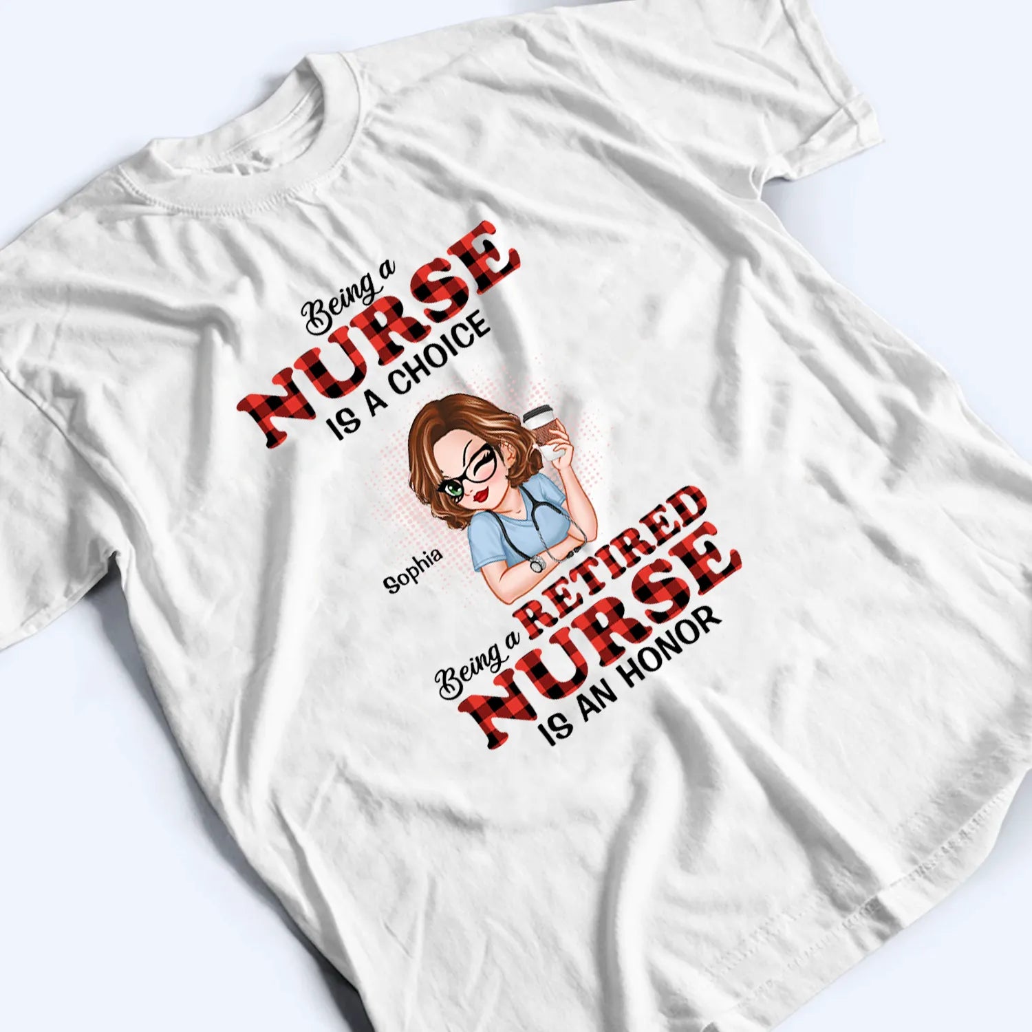 Being A Nurse Is A Choice, Being A Retired Nurse Is An Honor Being A Nurse Is A Choice, Being A Retired Nurse Is An Honor