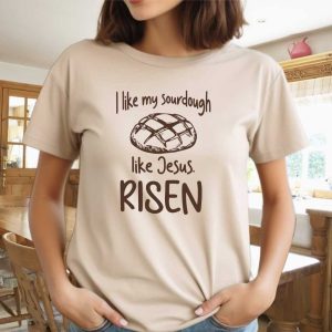 Christian shirts, Funny Baking Shirt, Sourdough bread gifts, bread maker t shirt, gift for homesteading mom, gift for friend, Jesus is Risen