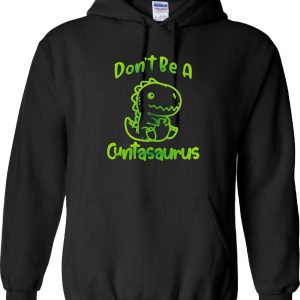 Cuntasaurus Sweatshirt sweater Hoodie Don’t be a cuntasaurus bitchy asshole inappropriate adult humor cute dinosaur woman power pms shirt