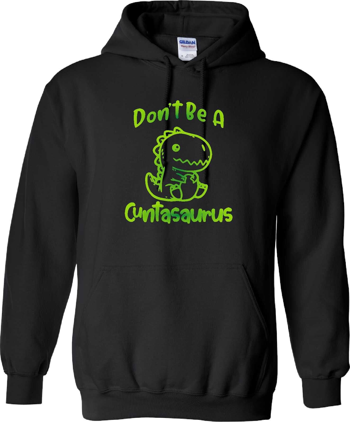 Cuntasaurus Sweatshirt sweater Hoodie Don't be a cuntasaurus bitchy asshole inappropriate adult humor cute dinosaur woman power pms shirt Cuntasaurus Sweatshirt sweater Hoodie Don't be a cuntasaurus bitchy asshole inappropriate adult humor cute dinosaur woman power pms shirt