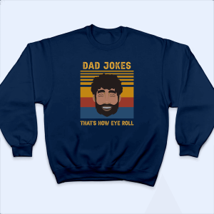 Dad Jokes. That’s How Eye Roll – Funny Fathers Day
