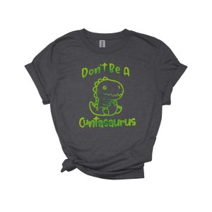 Don’t be a cuntasaurus T Shirt, bitchy, asshole, inappropriate adult humor, cute dinosaur woman power pms shirt