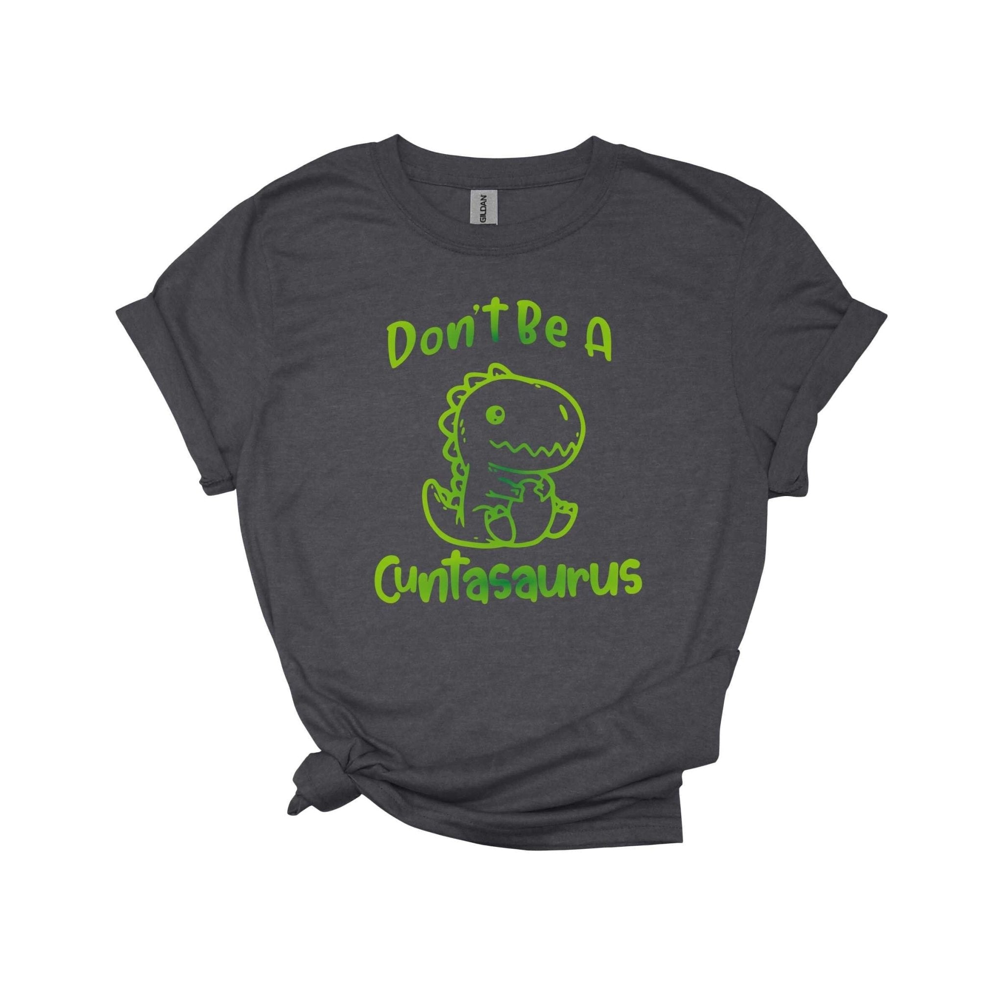 Don't be a cuntasaurus T Shirt, bitchy, asshole, inappropriate adult humor, cute dinosaur woman power pms shirt Don't be a cuntasaurus T Shirt, bitchy, asshole, inappropriate adult humor, cute dinosaur woman power pms shirt