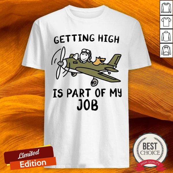 Getting High Is Part Of My Job Shirt