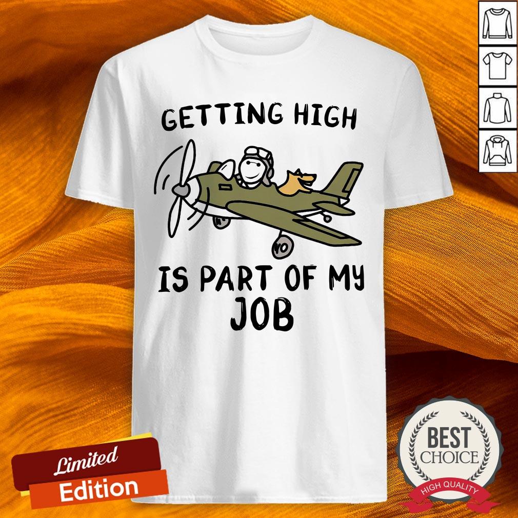 Getting High Is Part Of My Job Shirt Getting High Is Part Of My Job Shirt