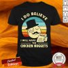 I Do Believe I Will Have The Chicken Nuggets Vintage Shirt