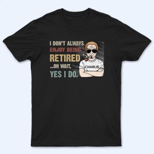 I Don‘t Always Enjoy Being Retired Retro