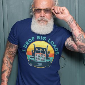 I drop Big Loads, Funny Trucker Shirt, Retro Truck Driver T Shirt, Gift for Dad, Brother, Husband, Uncle, Grandpa, I drop big loads