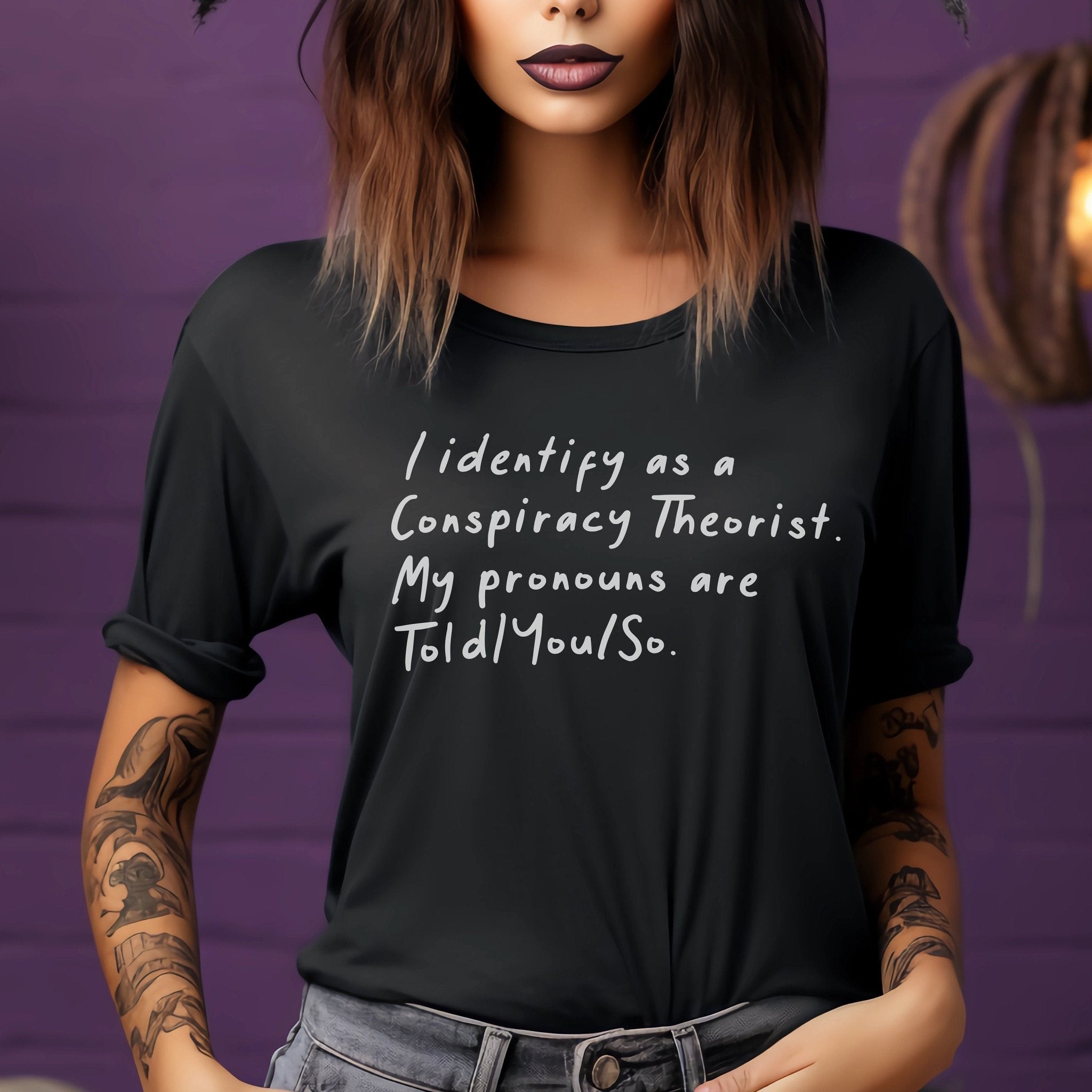 I identify as a conspiracy theorist, my pronouns are toldyouso t shirt LADIES funny tshirt trucker tee mom t shirt wife girlfriend gift I identify as a conspiracy theorist, my pronouns are toldyouso t shirt LADIES funny tshirt trucker tee mom t shirt wife girlfriend gift