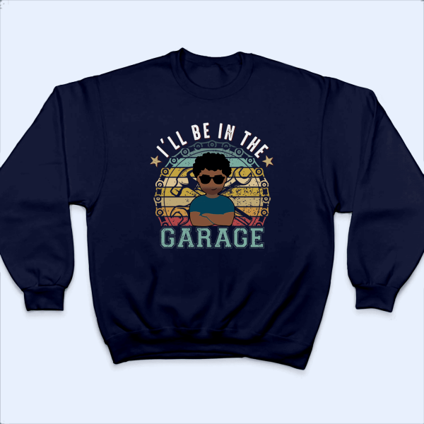 I’ll Be In The Garage – Funny Fathers Day