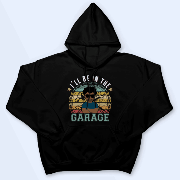 I’ll Be In The Garage – Funny Fathers Day