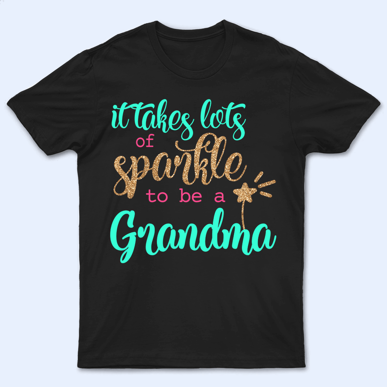 It Takes Lots Of Sparkle To Be A Grandma It Takes Lots Of Sparkle To Be A Grandma