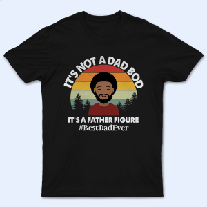 It’s not a Dad Bod – Funny Fathers Day