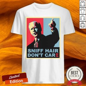 Sniff Hair Don’t Care Anti Joe Biden Shirt