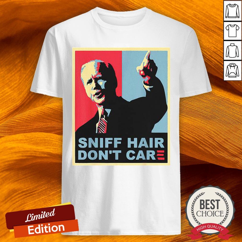 Sniff Hair Don’t Care Anti Joe Biden Shirt Sniff Hair Don’t Care Anti Joe Biden Shirt