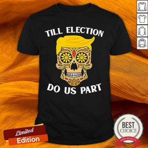 Sugar Skull Till Election Do Us Part Shirt
