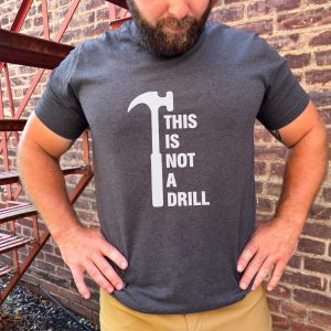 This Is Not A Drill Shirt, Dad Joke Shirt, Fathers Day Shirt, birthday gift for Dad, Handyman Shirt, Humor Carpenter Tee, plus size