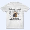 What Day Is Today Who Cares Retired