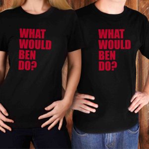 What would Ben Do Shirt,  Funny political, podcast, #1 song, rap artist, commentator, conservative, republican