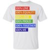 100 Love 100 equality 100 loud 100 proud 100 together 100 me shirt