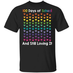 100 days of school and still loving it hearts 100th day shirt