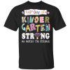 100th day of kindergarten strong no matter distance Teacher gift shirt
