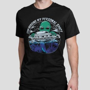Alien stop invadingmy personal space shirt