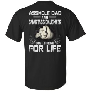 Asshole dad and smartass daughter best friend for life shirt