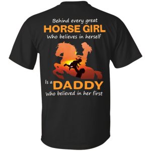 Behind every great Horse Girl who believes in herself is a Daddy shirt
