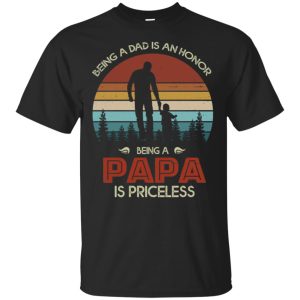 Being a dad is an honor being a papa is priceless vintage shirt