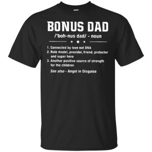 Bonus dad definition connected by love not DNA role model provider friend shirt