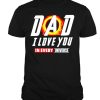Dad I love you in evey universe shirt